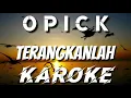 Download Lagu KAROKE | OPICK - TERANGKANLAH
