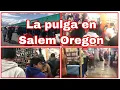 Acompanenme les mostrare como es la pulga tianguis en Salem Oregon