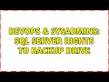 DevOps SysAdmins SQL Server Rights to backup drive