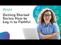 How to Log In to Pathful Getting Started Series
