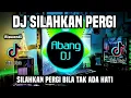 Download Lagu DJ SILAHKAN PERGI BILA TAK ADA HATI REMIX FULL BASS VIRAL TIKTOK TERBARU 2023