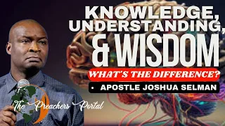 The Difference Between Knowledge Understanding And Wisdom - Apostle Joshua Selman