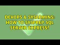 DevOps SysAdmins How to sysprep SQL Server Express 3 Solutions