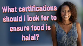 What certifications should I look for to ensure food is halal