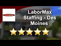 LaborMax Staffing - Des Moines Great Five Star Review by Kyle W