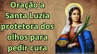 MILAGROSA ORAÇÃO A SANTA LUZIA PELA CURA DOS OLHOS