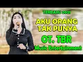 Download Lagu AKU ORANG TAK PUNYA | OT TBR MUSIK ENTERTAINMENT | ORGEN TUNGGAL DANGDUT ORIGINAL | TERBARU 2021