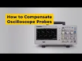 How to Compensate Oscilloscope Probes