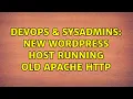 DevOps SysAdmins New Wordpress host running old Apache HTTP