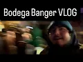 Bodega Banger VLOG