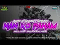 Download Lagu DJ NAN KO PAHAM VIRAL TIK TOK - GOFUR REMIX feat SATRIA PRO AUDIO × TSC GESANG LUMAJANG