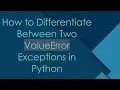 How to Differentiate Between Two ValueError Exceptions in Python