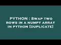 PYTHON Swap two rows in a numpy array in python