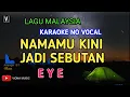 Download Lagu EYE - NAMAMU KINI JADI SEBUTAN ( KARAOKE ) NO VOCAL | LOWER KEY