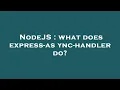 NodeJS what does express-async-handler do