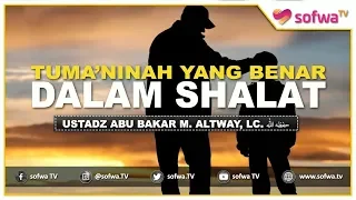 Download Tuma'ninah Yang Benar Dalam Shalat - Ustadz Abu Bakar M. Altway, Lc. MP3