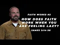 Download Lagu James #5 - How does faith work when you are feeling lazy