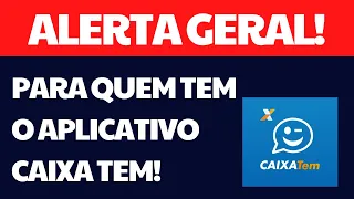 ALERTA GERAL PARA QUEM TEM O APLICATIVO CAIXA TEM!