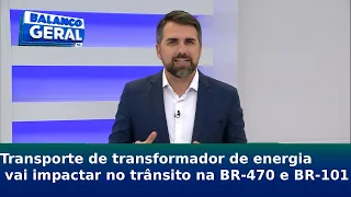 Transporte de transformador de energia vai impactar no trânsito na BR-470 e BR-101