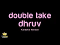 dhruv - double take (Karaoke Version)