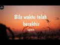 Lagu Bila waktu telah berakhir - Opick | lirik lagu Indonesia