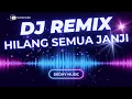 DJ Hilang Semua Janji Full Musik Remix – Versi DJ Baper Bass Nendang 💥