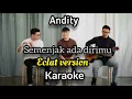 Download Lagu SEMENJAK ADA DIRIMU - ANDITY ( ECLAT VERSION) KARAOKE MALE KEY