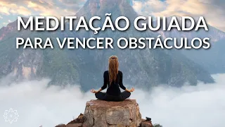 MEDITAÇÃO GUIADA PARA VENCER OBSTÁCULOS