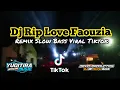 Download Lagu Dj Rip Love Faouzia || Remix Slow Bass Viral Tiktok