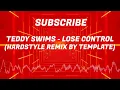 TEDDY SWIMS - LOSE CONTROL (HARDSTYLE REMIX BY TEMPLATE)