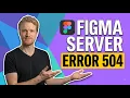 Fix Figma Server Error 504 Easy Guide