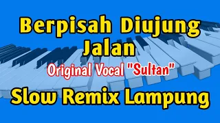 Download SULTAN - BERPISAH DIUJUNG JALAN | SLOW REMIX LAMPUNG MP3