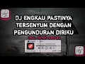 DJ ENGKAU PASTINYA TERSENYUM DENGAN PENGUNDURAN DIRIKU||DJ MENCARI ALASAN REMIX MENGKANE VIRALTIKTOK
