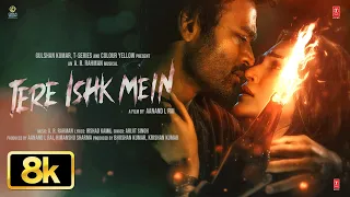 tere ishk mein 8k full song dhanush kriti s ar rahman arijit s irshad aanand lr bhushan k