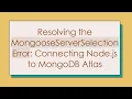Resolving the MongooseServerSelectionError Connecting Node js to MongoDB Atlas