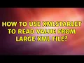 How to Use XMLSTARLET to Read Value from Large XML File