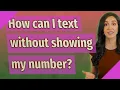 How can I text without showing my number