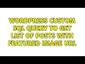 Wordpress Custom SQL query to get List of posts with featured image url 4 Solutions