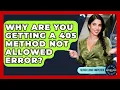 Why Are You Getting A 405 Method Not Allowed Error - Server Logic Simplified