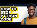 How to Stop Python Code easy Method