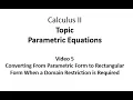 Converting From Parametric Form to Rectangular Form When a Domain Restriction is Required