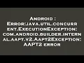 Android Error java util concurrent ExecutionException com android builder internal aapt v2 Aapt2E