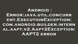 Android Error java util concurrent ExecutionException com android builder internal aapt v2 Aapt2E