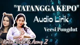 Download TATANGGA KEPO - AZMY Z Ft. KALIA SISKA AUDIO LIRIK VERSI PONGDUT KENDANG BELEKUK MP3