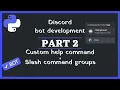 How to make a custom help command with slash command groups Discord bot development series