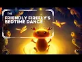 Bedtime story - The Friendly Firefly s Bedtime Dance