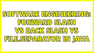 Software Engineering Forward Slash vs Back Slash vs File separator in Java
