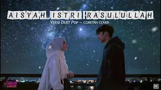 aisyah istri rasulullah versi duet by coretan cover