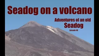 Seadog on a Volcano.  Adventures of an old Seadog Epi49