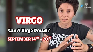VIRGO ♍︎ - "Can A Virgo Dream?" SEPTEMBER 14TH - 20TH | Weekly Reading